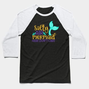 Salty air Mermaid Hair Don't Care Baseball T-Shirt